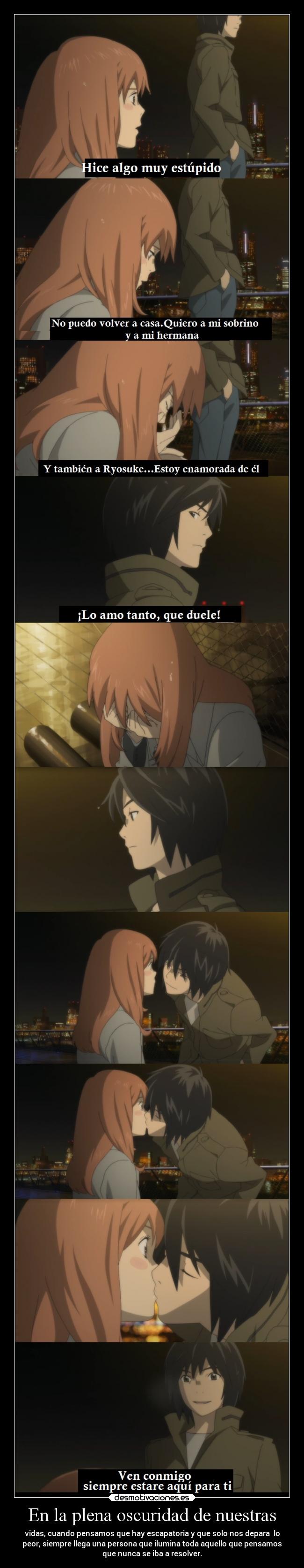 En la plena oscuridad de nuestras - vidas, cuando pensamos que hay escapatoria y que solo nos depara  lo
peor, siempre llega una persona que ilumina toda aquello que pensamos
que nunca se iba a resolver.