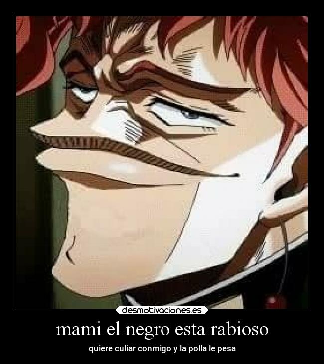 mami el negro esta rabioso - quiere culiar conmigo y la polla le pesa