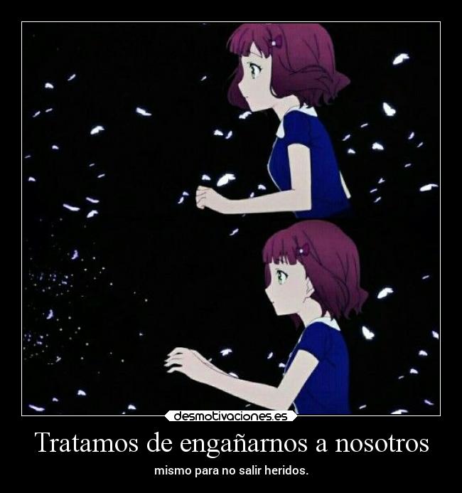 Tratamos de engañarnos a nosotros - mismo para no salir heridos.