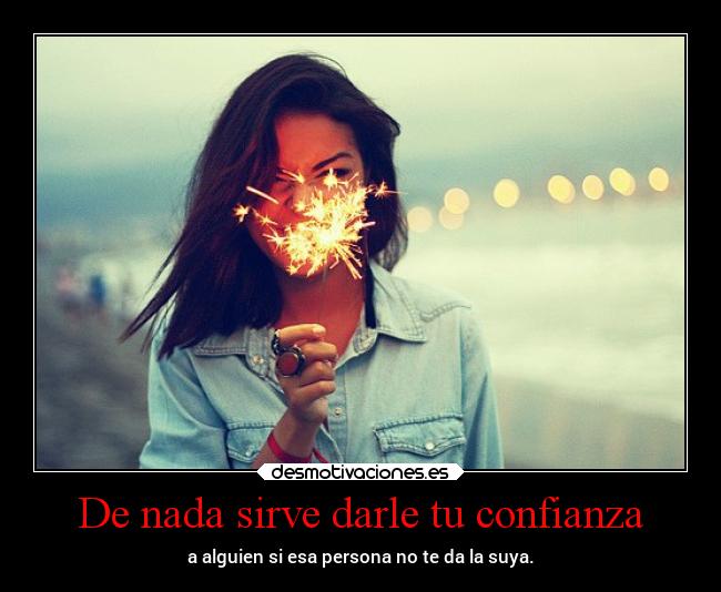 De nada sirve darle tu confianza - 