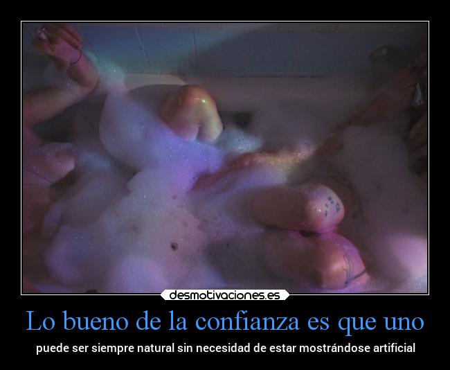 Lo bueno de la confianza es que uno -