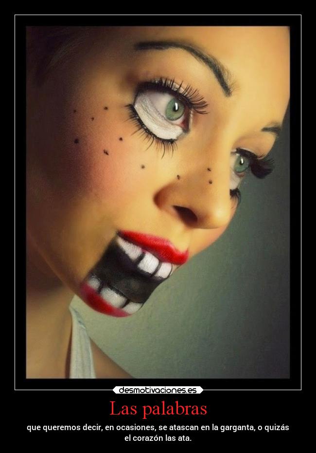 Las palabras - que queremos decir, en ocasiones, se atascan en la garganta, o quizás
el corazón las ata.