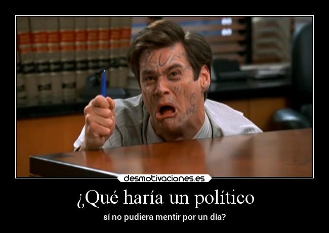 ¿Qué haría un político - sí no pudiera mentir por un día?