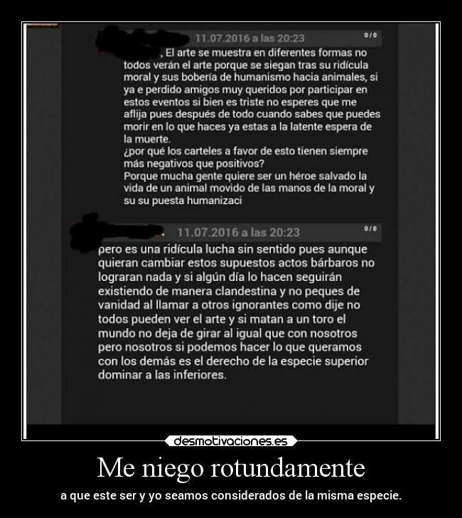 Me niego rotundamente - a que este ser y yo seamos considerados de la misma especie.