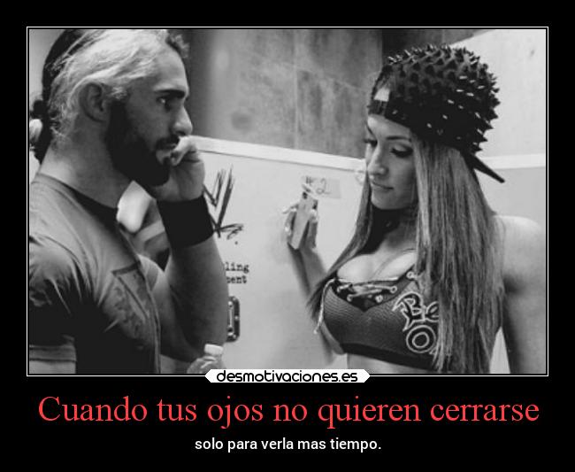 Cuando tus ojos no quieren cerrarse - solo para verla mas tiempo.