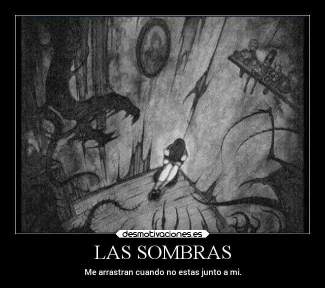 LAS SOMBRAS - Me arrastran cuando no estas junto a mi.