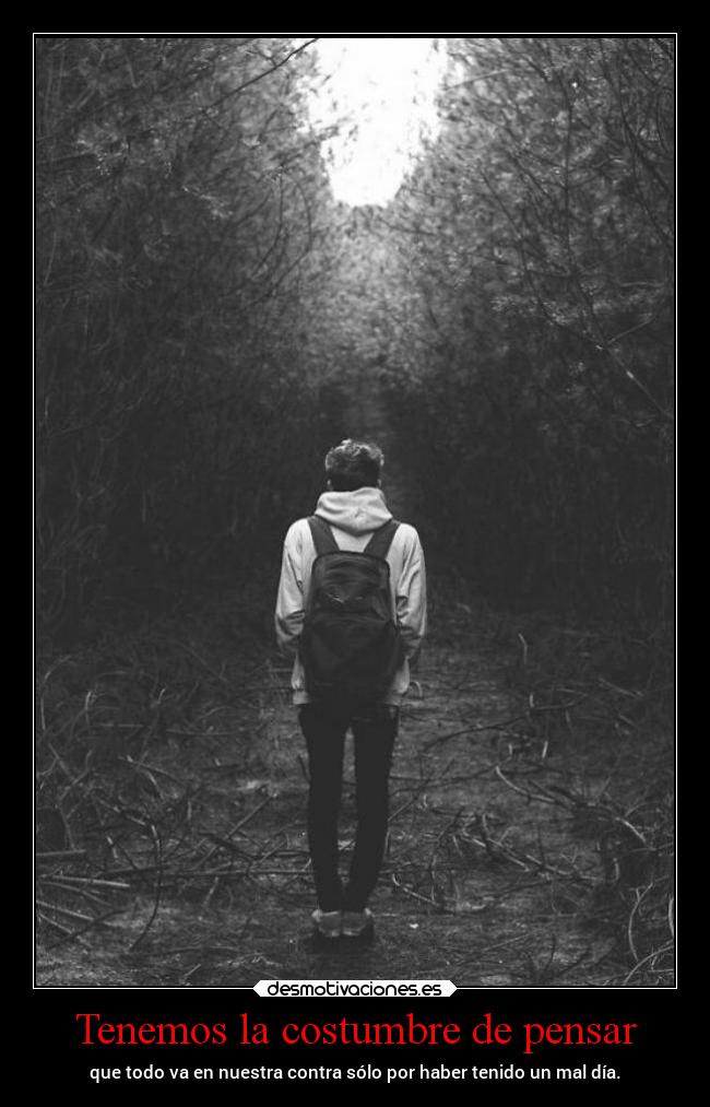 Tenemos la costumbre de pensar -