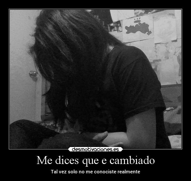 Me dices que e cambiado -