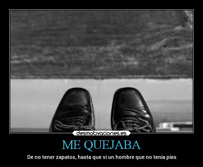 ME QUEJABA - De no tener zapatos, hasta que vi un hombre que no tenía pies