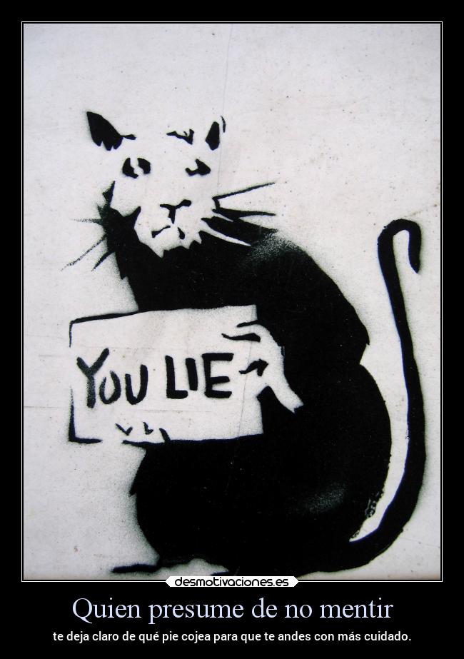 Quien presume de no mentir - te deja claro de qué pie cojea para que te andes con más cuidado.