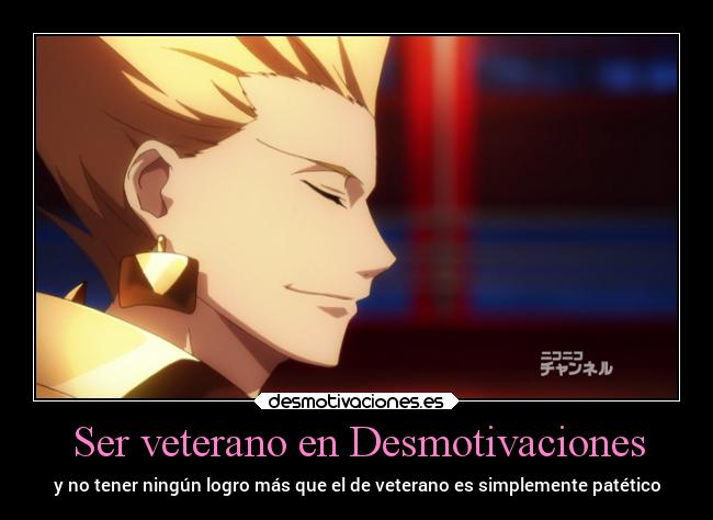 Ser veterano en Desmotivaciones - y no tener ningún logro más que el de veterano es simplemente patético