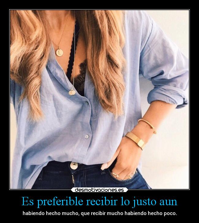 Es preferible recibir lo justo aun -