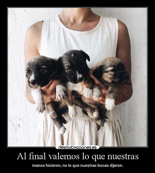 Al final valemos lo que nuestras -