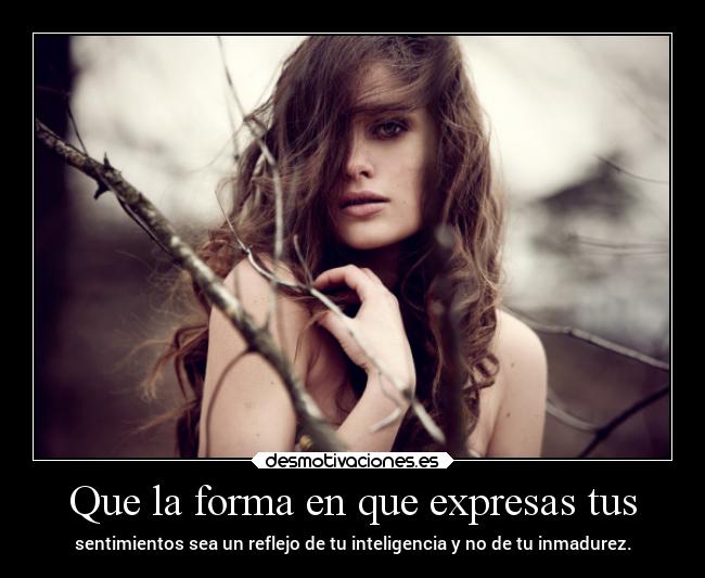 Que la forma en que expresas tus -