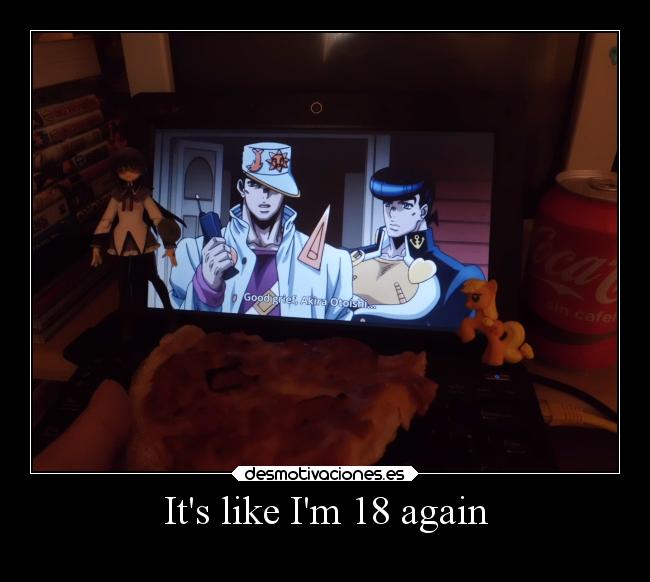 Its like Im 18 again - 