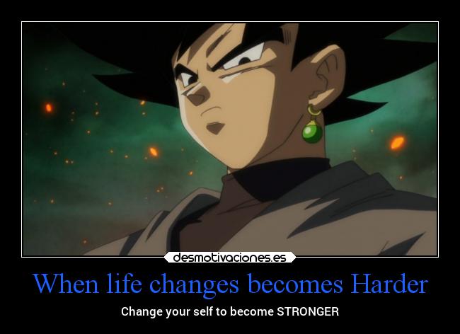 carteles dolor life changes and becomes harder change your self become stronger desmotivaciones