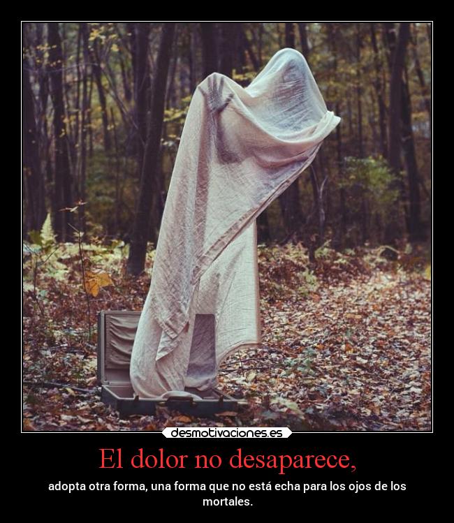 El dolor no desaparece, - 