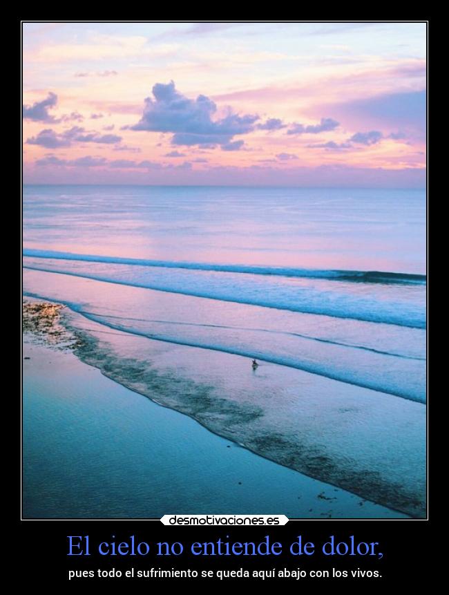 El cielo no entiende de dolor, - 