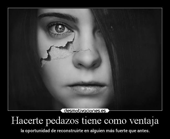 Hacerte pedazos tiene como ventaja -