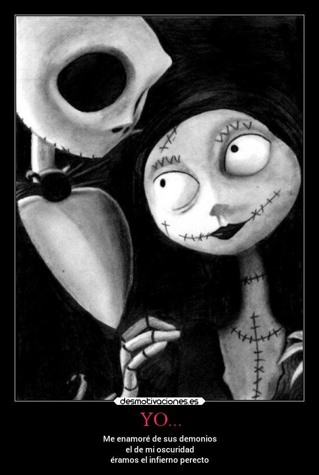 YO... - Me enamoré de sus demonios
el de mi oscuridad
éramos el infierno perecto