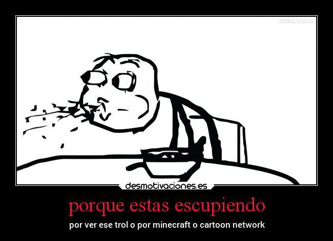 porque estas escupiendo - 