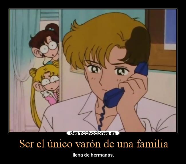 Ser el único varón de una familia - llena de hermanas.