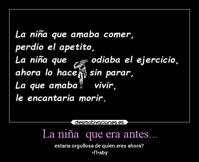 La niña que era antes... - estaría orgullosa de quien eres ahora?
•Π•aby