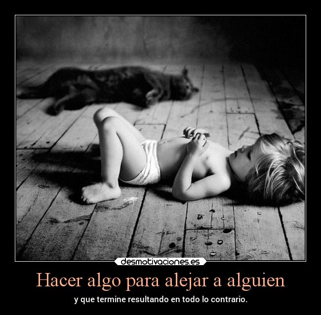 Hacer algo para alejar a alguien -