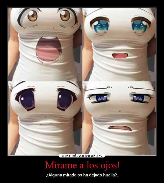 Mírame a los ojos! -