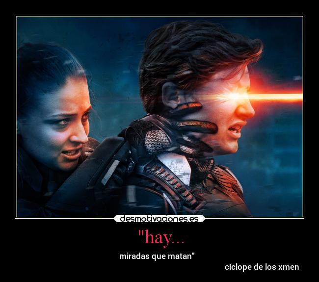 hay... - miradas que matan   
                                                                                                        cíclope de los xmen