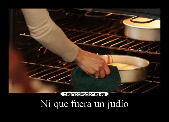 carteles humor clandesplazado slipkdemon horno pastel judio judios clanhoygan desmotivaciones