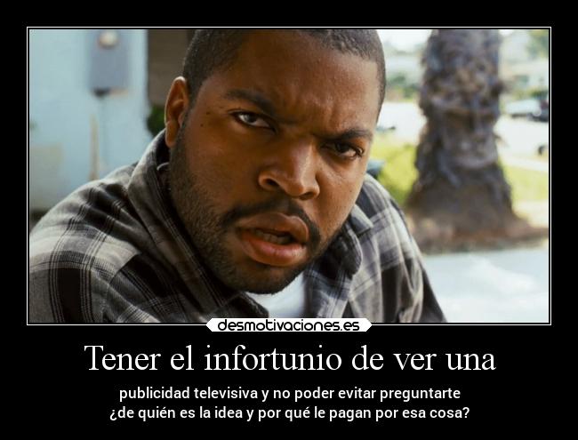 Tener el infortunio de ver una -