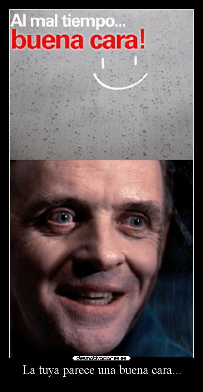 La tuya parece una buena cara... - 