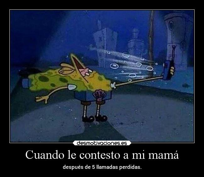 Cuando le contesto a mi mamá -