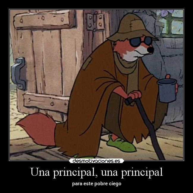Una principal, una principal - para este pobre ciego