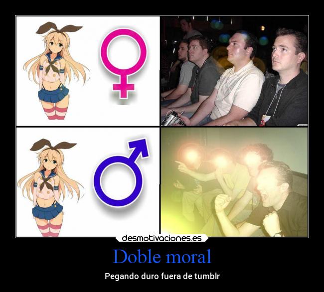 Doble moral - Pegando duro fuera de tumblr
