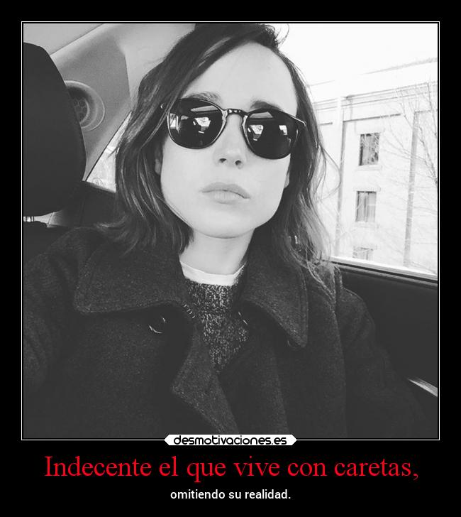 Indecente el que vive con caretas, - omitiendo su realidad.