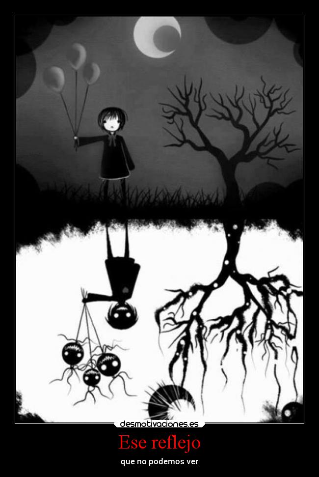 Ese reflejo - que no podemos ver