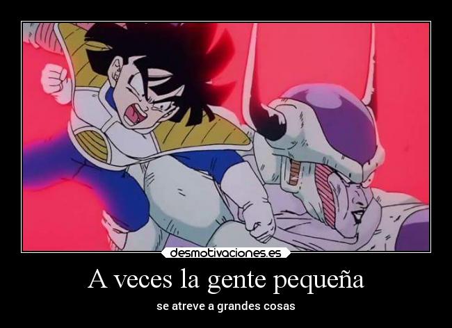 A veces la gente pequeña - se atreve a grandes cosas