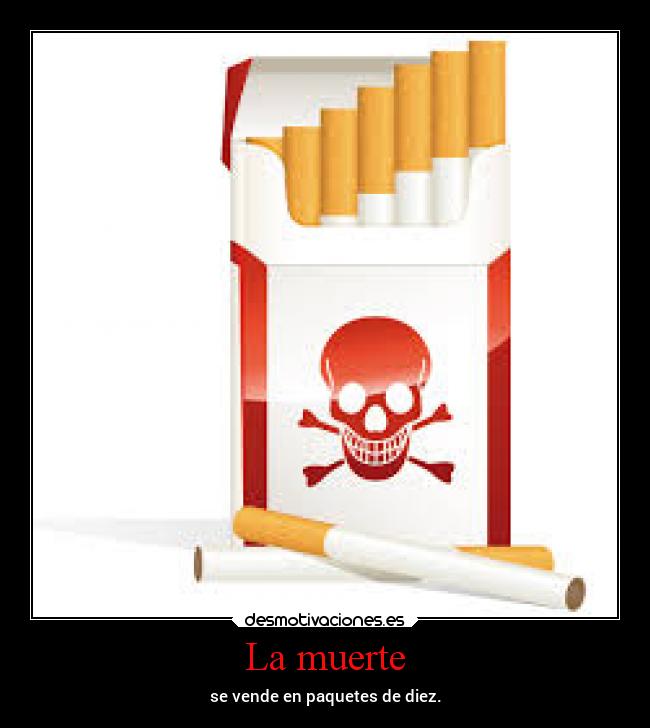 La muerte - se vende en paquetes de diez.