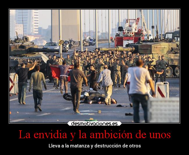La envidia y la ambición de unos -