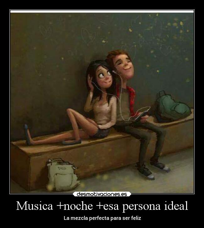 Musica +noche +esa persona ideal - La mezcla perfecta para ser feliz