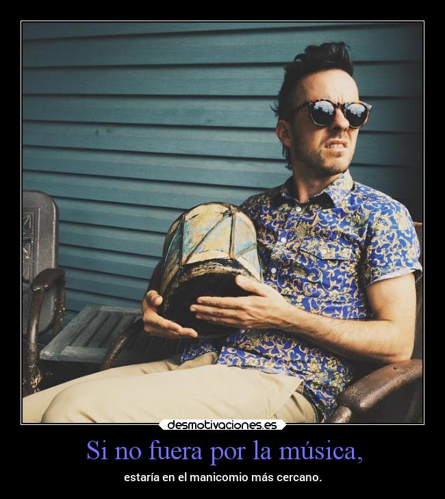 Si no fuera por la música, - 