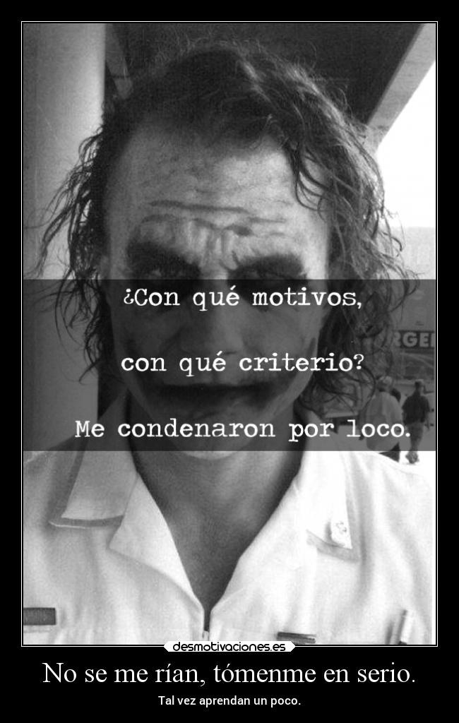 No se me rían, tómenme en serio. - 