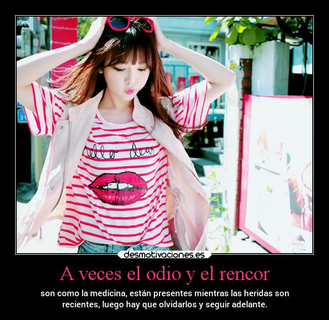 A veces el odio y el rencor -