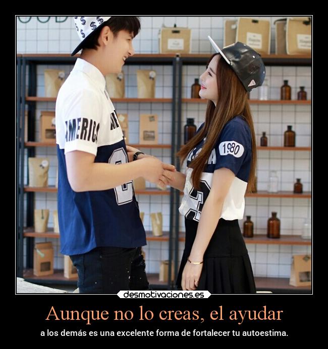 Aunque no lo creas, el ayudar - 