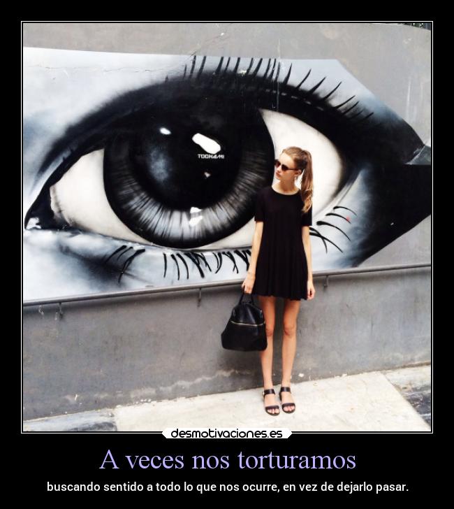 A veces nos torturamos -