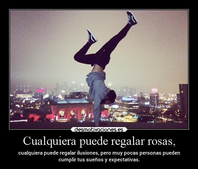 Cualquiera puede regalar rosas, - 
