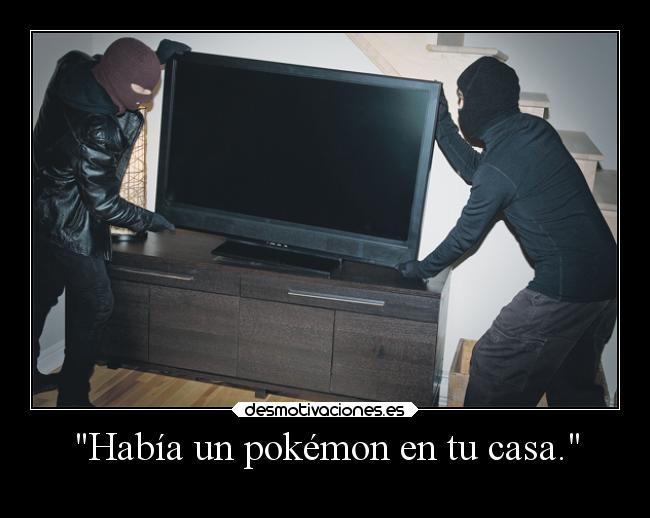 carteles pokemon casa humor pokemon videojuegos pokemongo robar excusa clandesplazado slipkdemon desmotivaciones