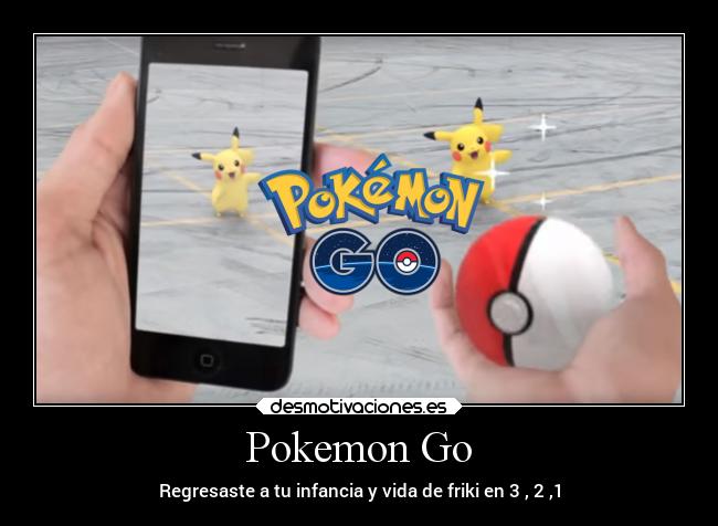 Pokemon Go - Regresaste a tu infancia y vida de friki en 3 , 2 ,1
